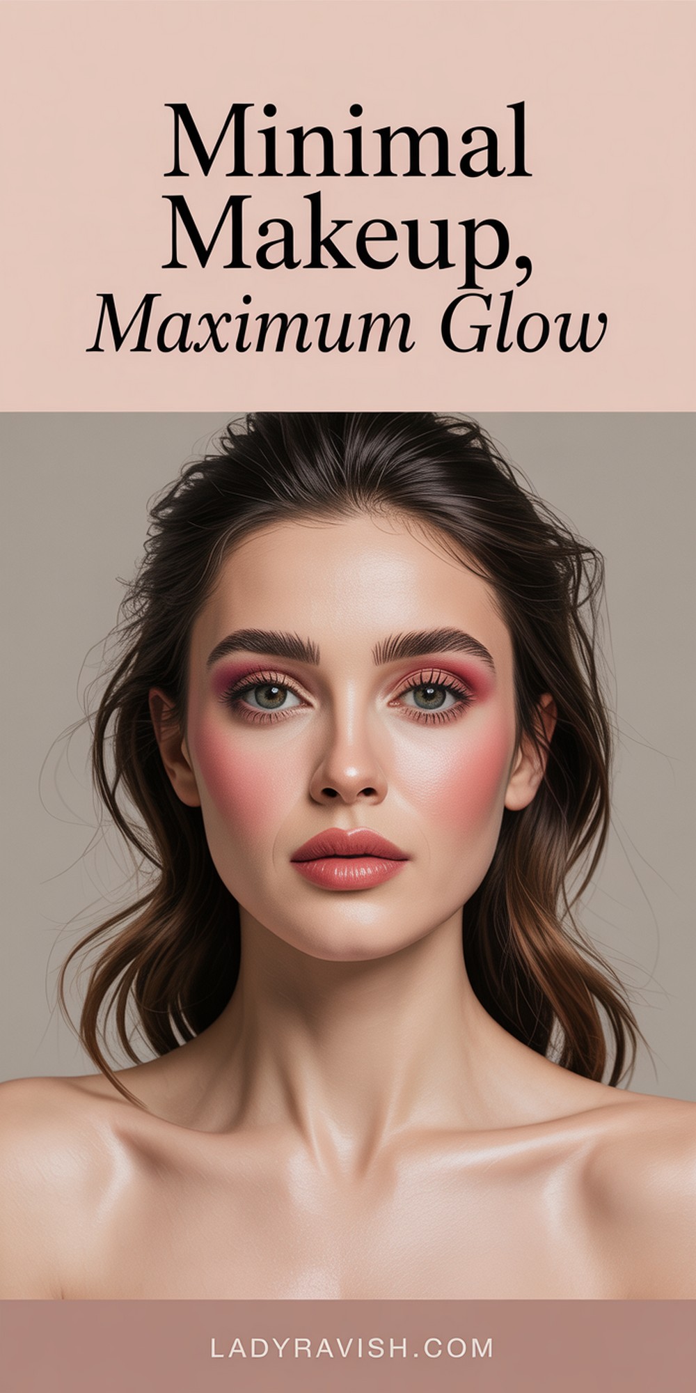 Minimal Makeup, Maximum Glow – Ideas to Inspire
